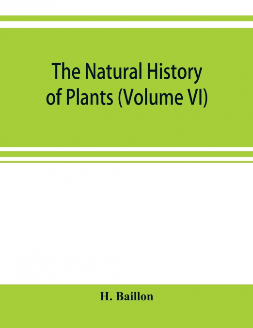 The natural history of plants (Volume VI)