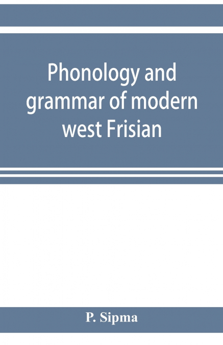 Phonology and grammar of modern west Frisian, with phonetic texts and glossary
