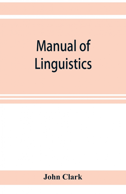 Manual of linguistics. A concise account of general and English phonology, with supplementary chapters on kindred topics