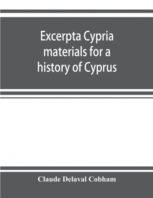 Excerpta cypria; materials for a history of Cyprus