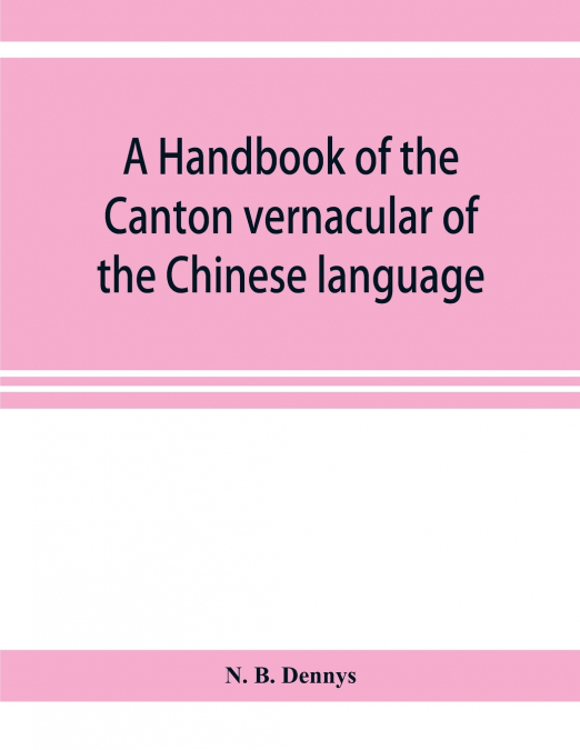 A handbook of the Canton vernacular of the Chinese language