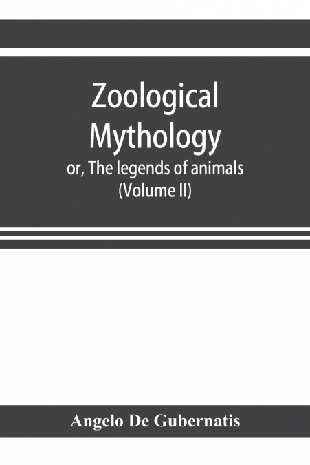 Zoological mythology; or, The legends of animals (Volume II)