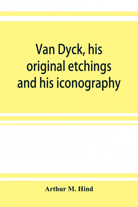 Van Dyck, his original etchings and his iconography