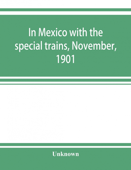 In Mexico with the special trains, November, 1901