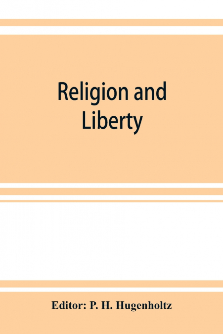 Religion and liberty. Addresses and papers at the second International Council of Unitarian and Other Liberal Religious Thinkers and Workers, held in Amsterdam, September, 1903