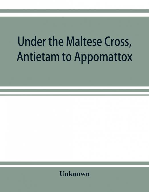 Under the Maltese cross, Antietam to Appomattox, the loyal uprising in western Pennsylvania, 1861-1865; campaigns 155th Pennsylvania regiment
