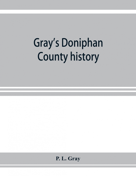 Gray’s Doniphan County history. A record of the happenings of half a hundred years