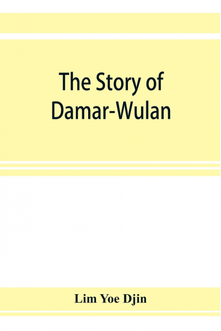 The story of Damar-Wulan, the most popular legend of Indonesia (illustrated) & Lady of the South Sea (Nji Lara Kidul)