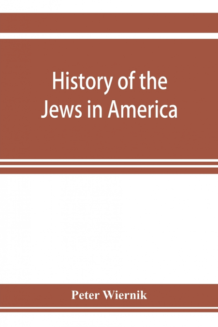 History of the Jews in America, from the period of the discovery of the New World to the present time