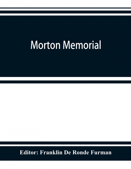 Morton memorial; a history of the Stevens institute of technology, with biographies of the trustees, faculty, and alumni, and a record of the achievements of the Stevens family of engineers
