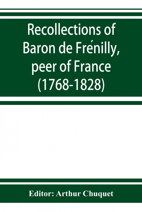 Recollections of Baron de Frénilly, peer of France (1768-1828)