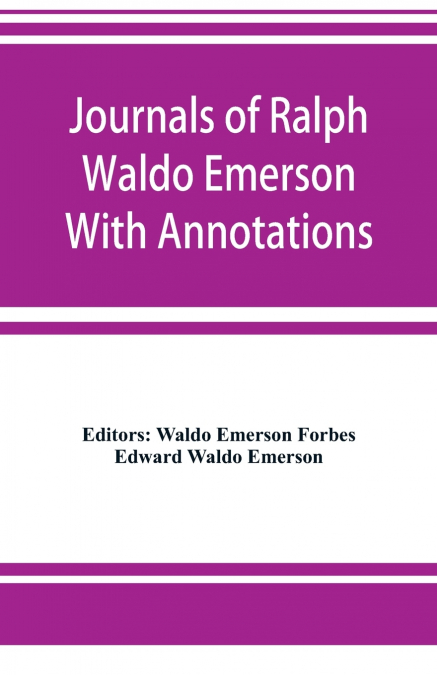 Journals of Ralph Waldo Emerson With Annotations