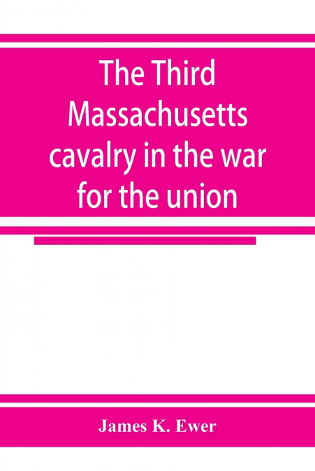 The Third Massachusetts cavalry in the war for the union