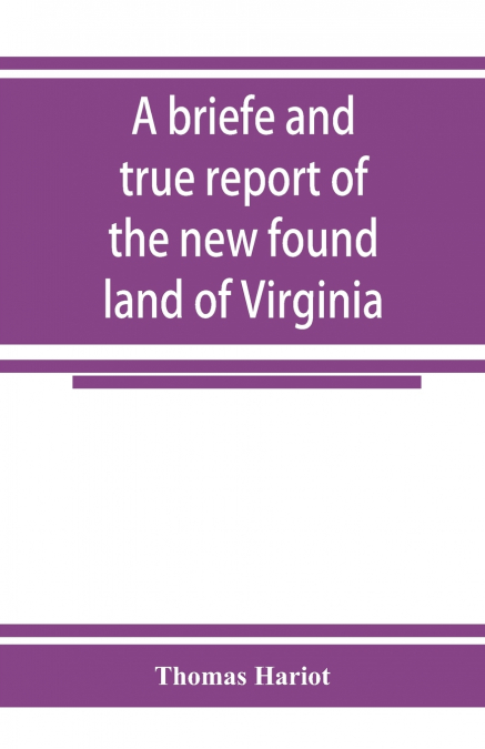 A briefe and true report of the new found land of Virginia