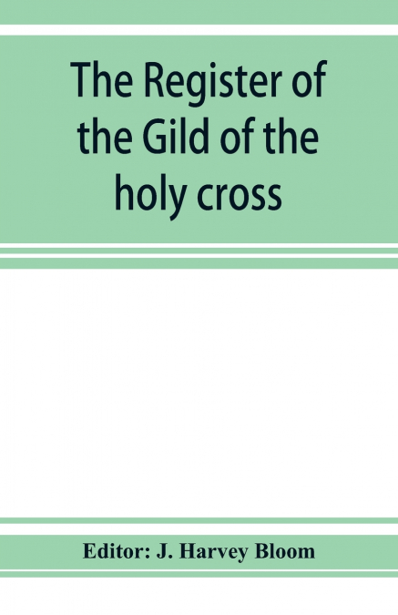 The Register of the Gild of the holy cross, The Blessed Mary and St. John the Baptist of Stratford-Upon-Avon