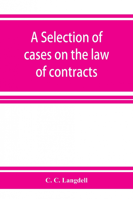 A selection of cases on the law of contracts