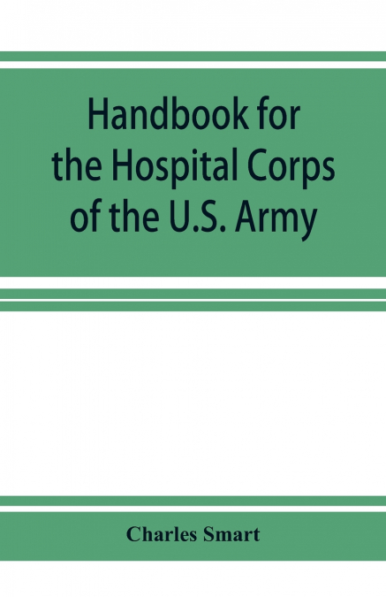 Handbook for the Hospital Corps of the U.S. Army and state military forces