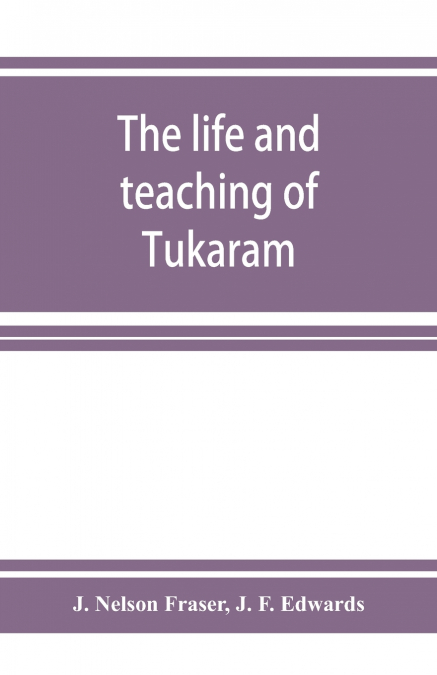 The life and teaching of Tukārām