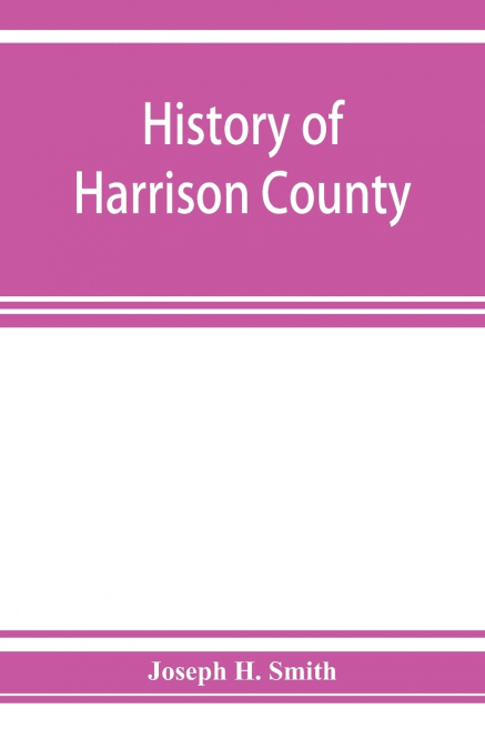 History of Harrison County, Iowa, including a condensed history of the state, the early settlement of the county; together with sketches of its pioneers, organization, reminiscences of early times, po