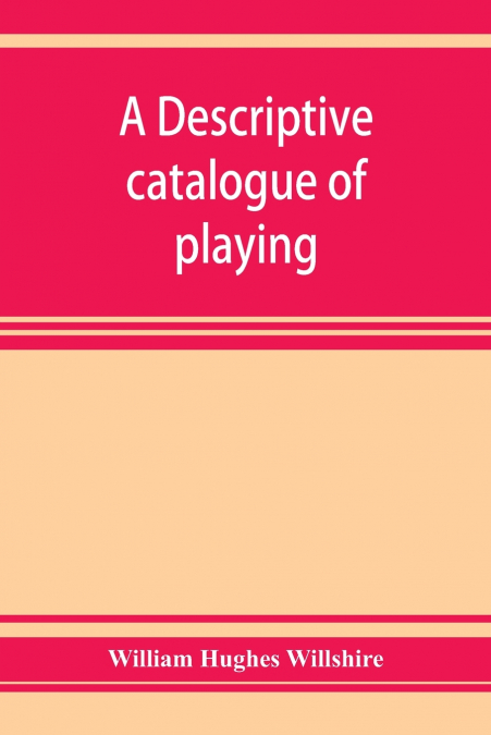 A descriptive catalogue of playing and other cards in the British museum, accompanied by a concise general history of the subject and remarks on cards of divination and of a politico-historical charac