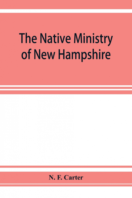 The native ministry of New Hampshire; the harvesting of more than thirty years