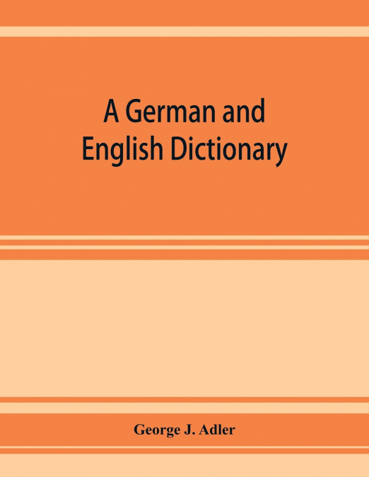 A German and English dictionary; compiled originally from the works of Hilpert, Flügel, Grieb, Heyse, and others