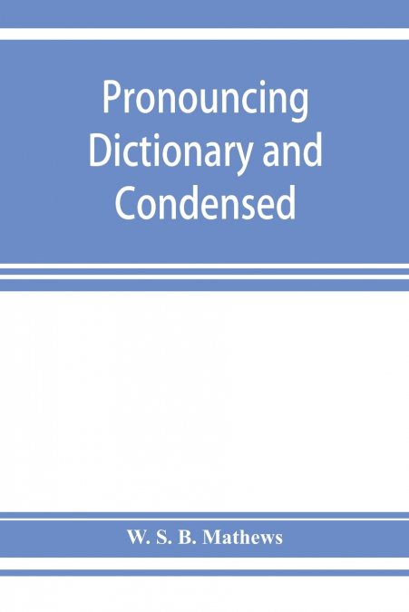 Pronouncing dictionary and condensed encyclopedia of musical terms, instruments, composers, and important works