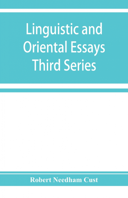 Linguistic and oriental essays. Written from the year 1840 to 1903