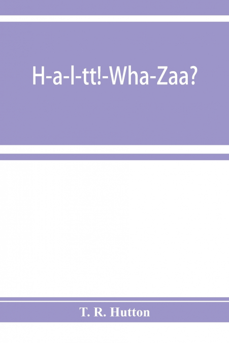 H-a-l-tt!-Wha-Zaa? Being a history of the First provisional regiment and the answer of a state militant to the threat of Berlin