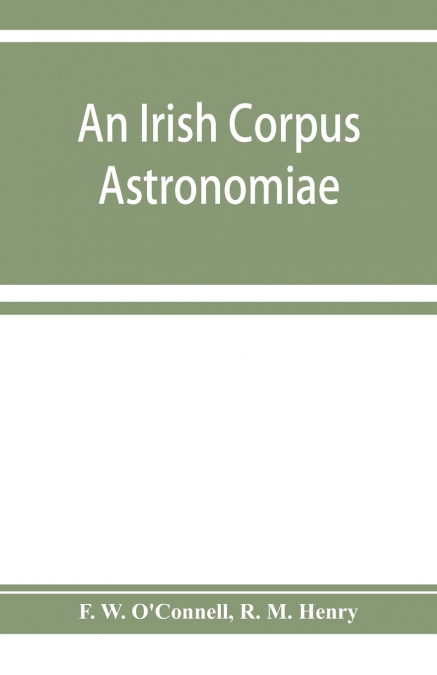 An Irish corpus astronomiae; being Manus O’Donnell’s seventeenth century version of the Lunario of Geronymo Cortès