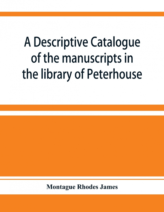 A descriptive catalogue of the manuscripts in the library of Peterhouse