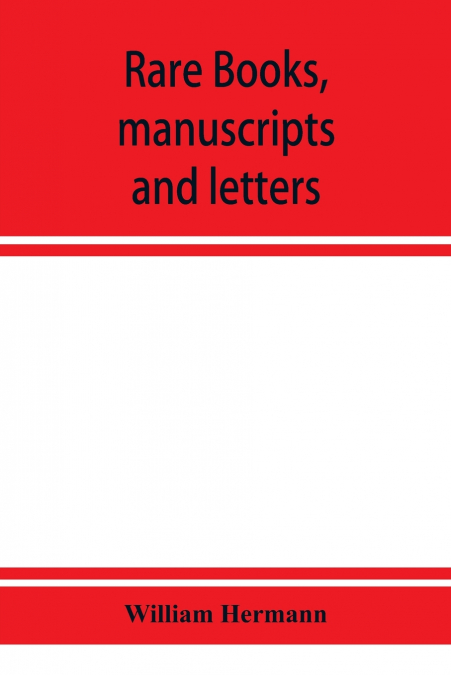 Rare books, manuscripts and letters, including the fine collection formed by William Hermann of White Plains, N.Y.