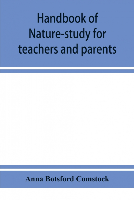 Handbook of nature-study for teachers and parents, based on the Cornell nature-study leaflets