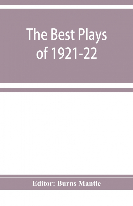 The Best plays of 1921-22  and the year book of the Drama in America