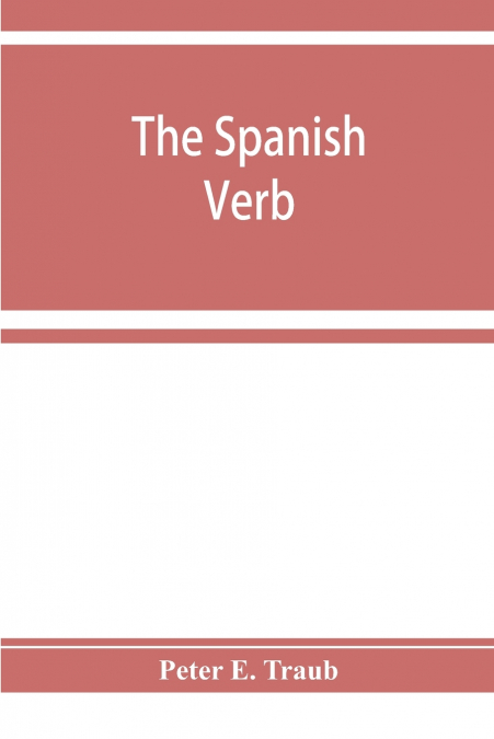 The Spanish verb; with an introduction on Spanish pronunciation
