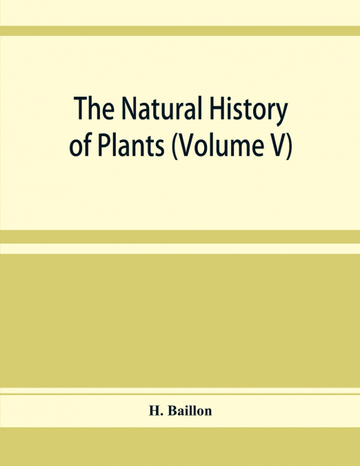 The natural history of plants (Volume V)