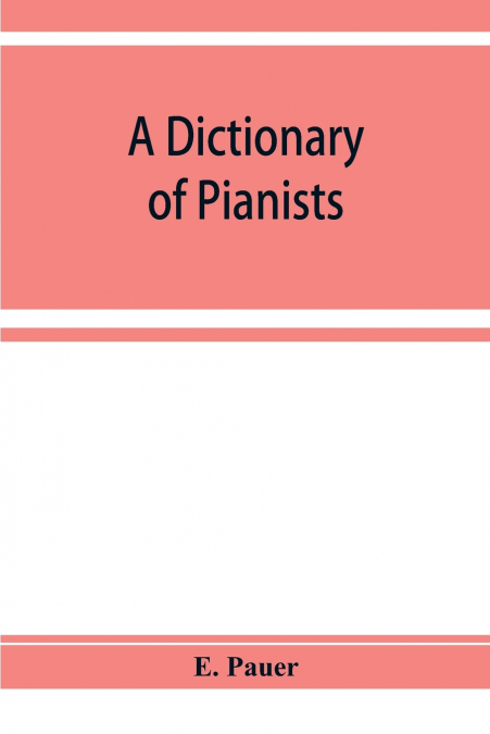 A Dictionary of Pianists and Composers for the Pianoforte