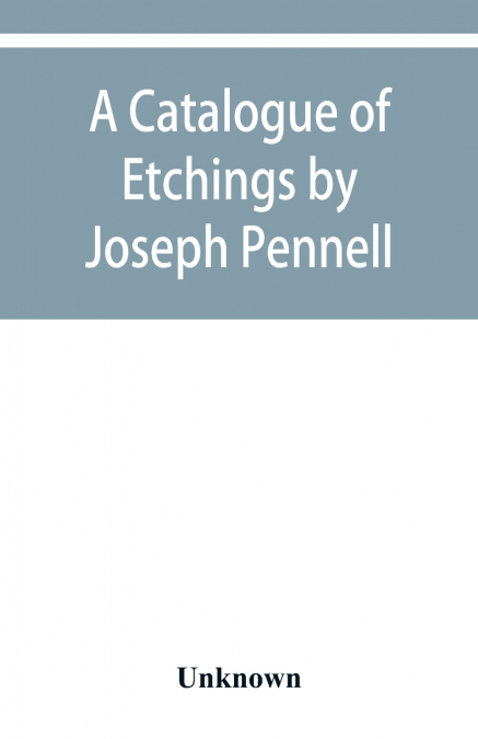 A catalogue of etchings by Joseph Pennell in the Joseph Brooks Fair collection; the Art Institute of Chicago, 1911