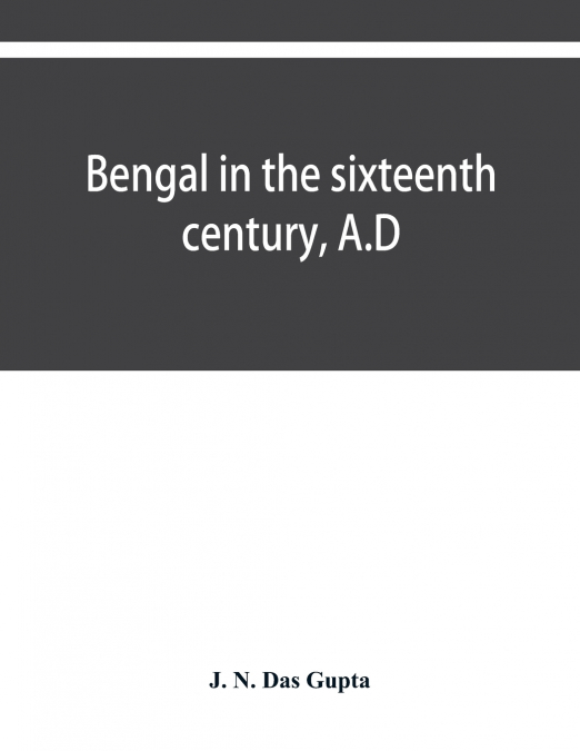 Bengal in the sixteenth century, A.D