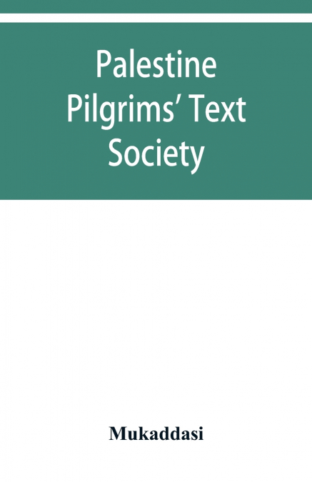 Palestine Pilgrims’ Text Society; Description of Syria, Including Palestine.
