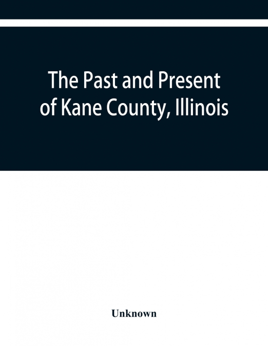 The past and present of Kane County, Illinois
