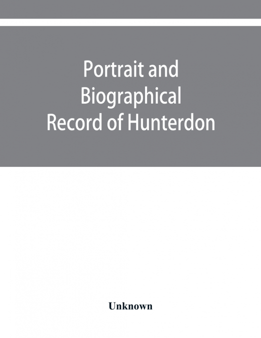 Portrait and biographical record of Hunterdon and Warren counties, New Jersey
