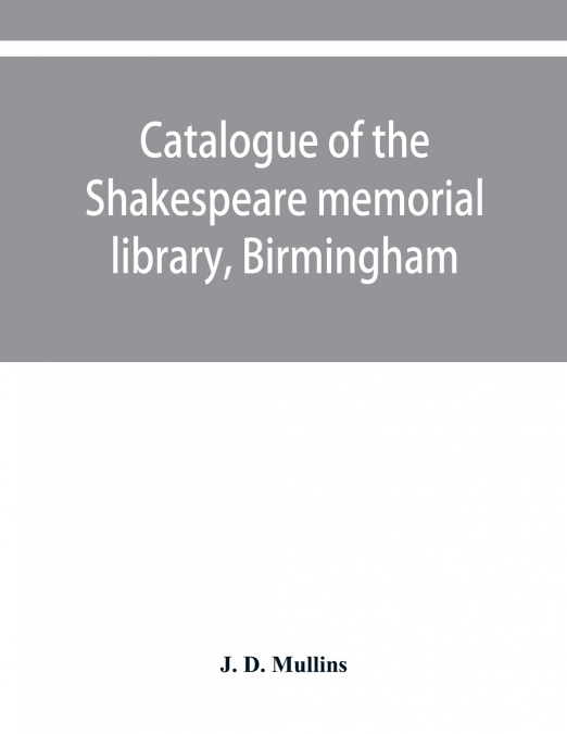 Catalogue of the Shakespeare memorial library, Birmingham