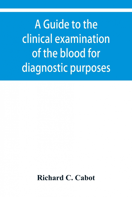 A guide to the clinical examination of the blood for diagnostic purposes