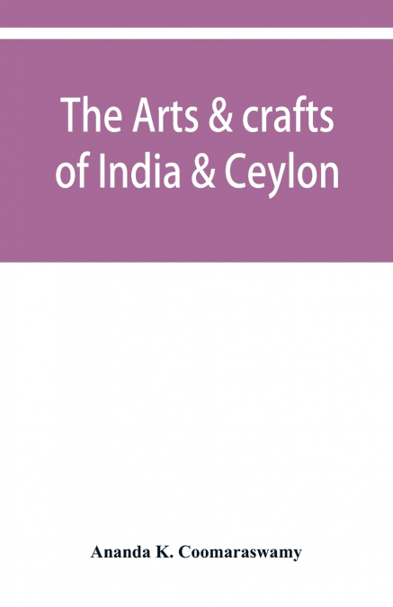 The arts & crafts of India & Ceylon