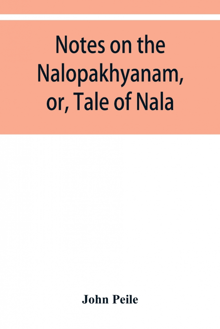 Notes on the Nalopȧkhyȧnam, or, Tale of Nala