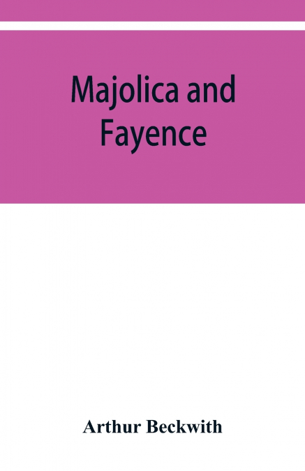 Majolica and fayence