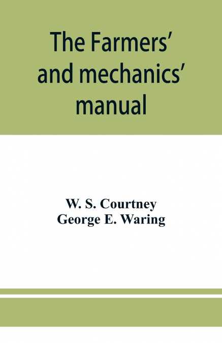 The farmers’ and mechanics’ manual