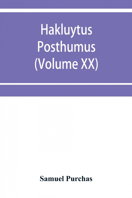 Hakluytus posthumus, or Purchas his Pilgrimes
