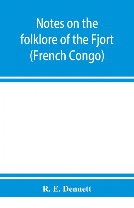 Notes on the folklore of the Fjort (French Congo)